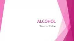 ALCOHOL True or False TRUE OR FALSE