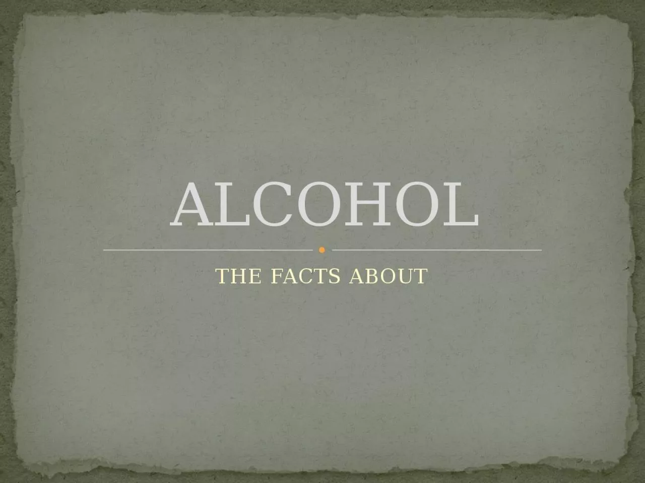 THE FACTS ABOUT  ALCOHOL