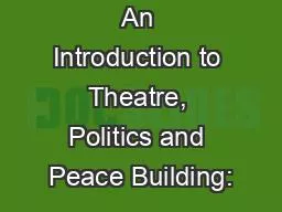 An Introduction to Theatre, Politics and Peace Building: