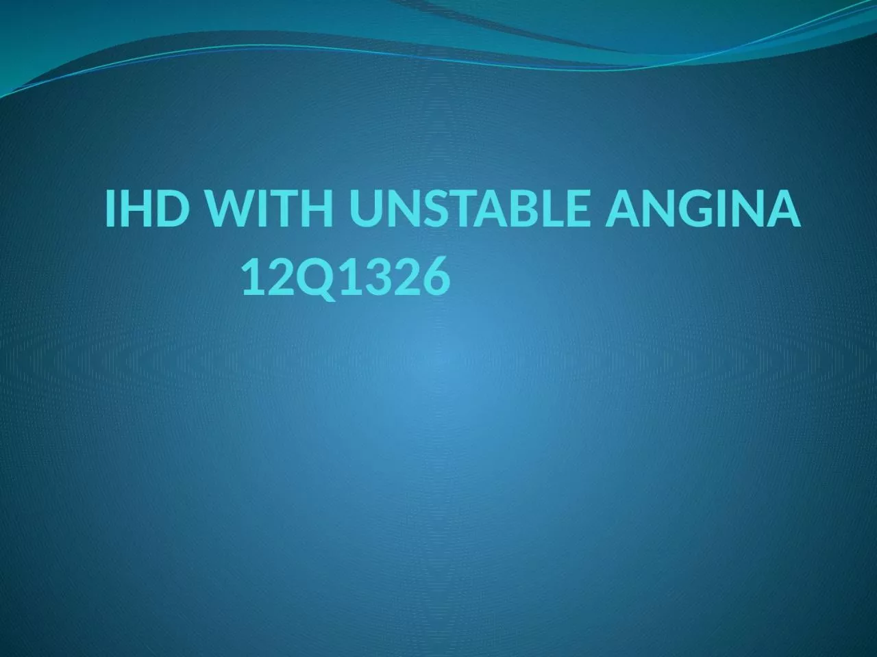 IHD WITH UNSTABLE ANGINA