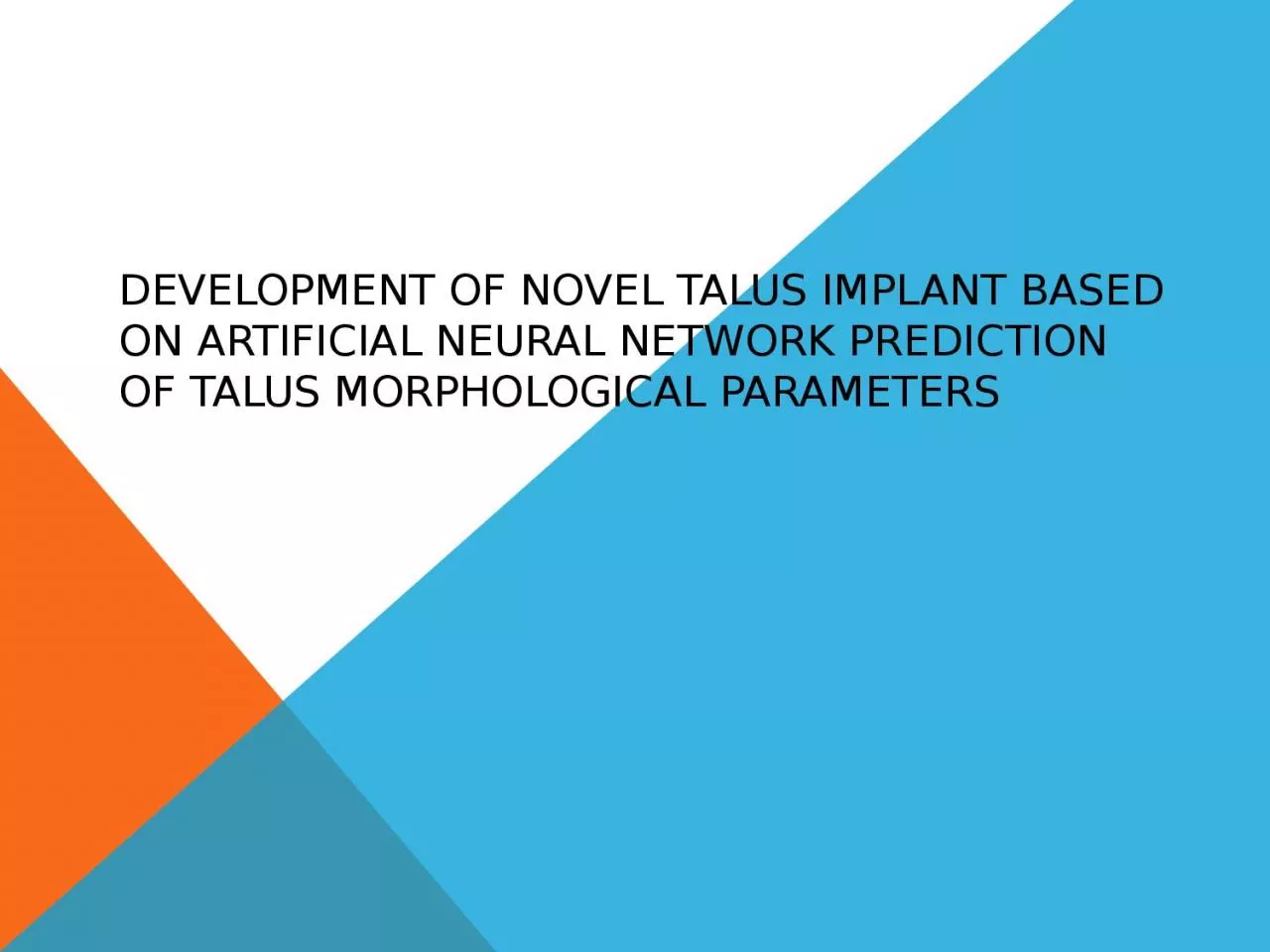 PPT-Development of Novel Talus Implant based on Artificial Neural Network prediction of Talus