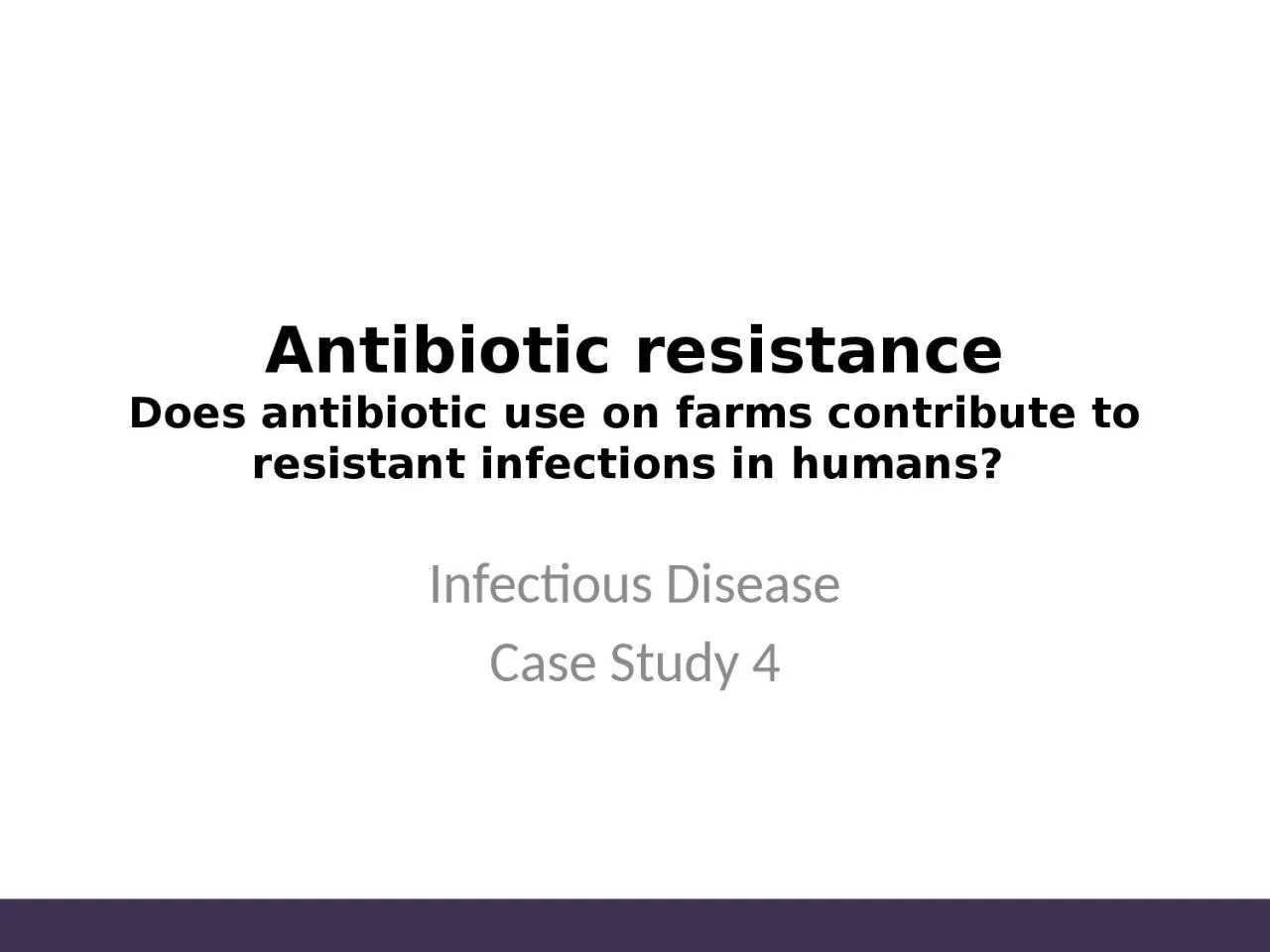Antibiotic resistance Does antibiotic use on farms contribute to resistant infections