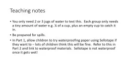 Teaching notes You only need 2 or 3 jugs of water to test this.  Each group only needs a tiny amoun