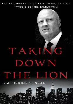 (BOOK)-Taking Down the Lion: The Triumphant Rise and Tragic Fall of Tyco\'s Dennis Kozlowski