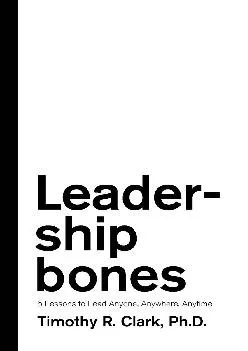 (DOWNLOAD)-Leadership Bones: 5 Lessons to Lead Anyone, Anywhere, Anytime