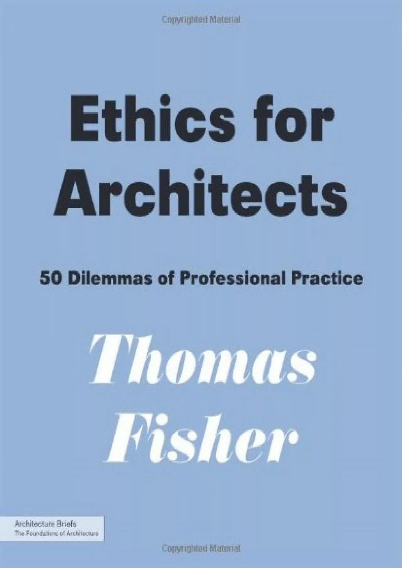 PDF-(EBOOK)-Ethics for Architects: 50 Dilemmas of Professional Practice (Architecture Briefs)