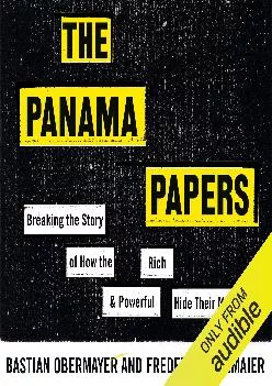 (DOWNLOAD)-The Panama Papers: How the World\'s Rich and Powerful Hide Their Money