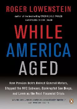 (READ)-While America Aged: How Pension Debts Ruined General Motors, Stopped the NYC Subways, Bankrupted San Diego, and Loom as th...
