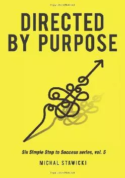 (READ)-Directed by Purpose: How to Focus on Work That Matters, Ignore Distractions and