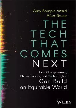 (BOOK)-The Tech That Comes Next: How Changemakers, Philanthropists, and Technologists Can Build an Equitable World