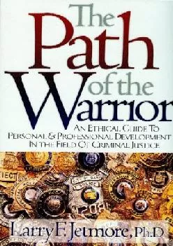 (DOWNLOAD)-The Path of the Warrior: An Ethical Guild to Personal & Professional Development in the Field of Criminal Justice