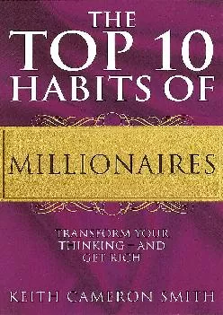 (EBOOK)-The Top 10 Habits Of Millionaires: Transform Your Thinking - and Get Rich
