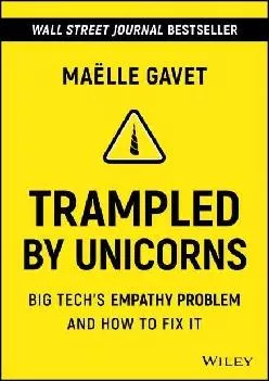 (DOWNLOAD)-Trampled by Unicorns: Big Tech\'s Empathy Problem and How to Fix It