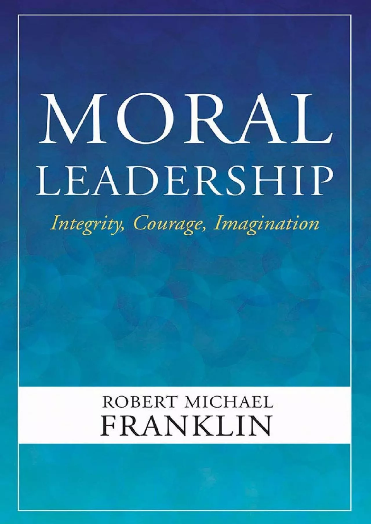 PDF-(BOOS)-Moral Leadership: Integrity, Courage, Imagination