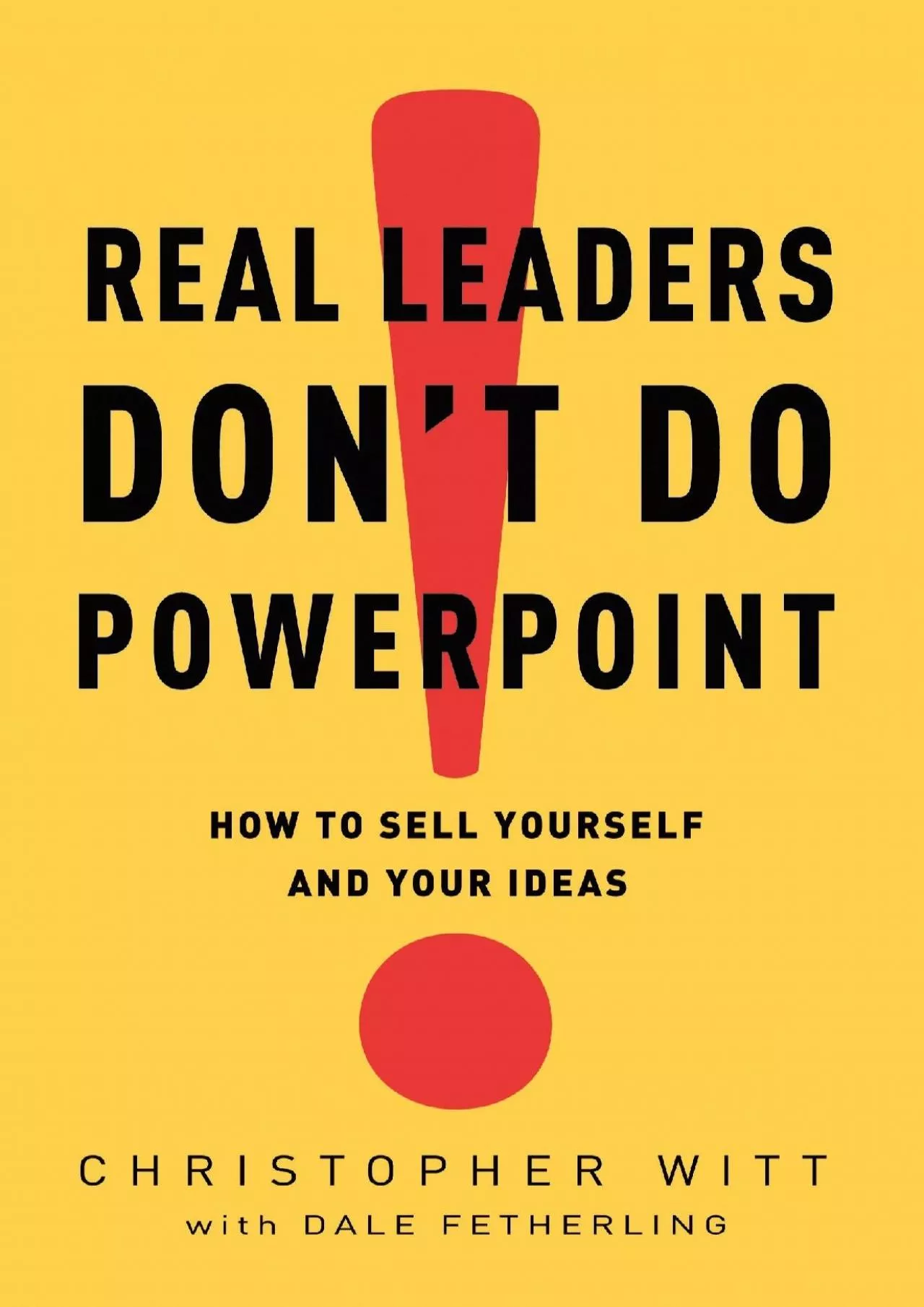 PDF-(BOOK)-Real Leaders Don\'t Do PowerPoint: How to Sell Yourself and Your Ideas