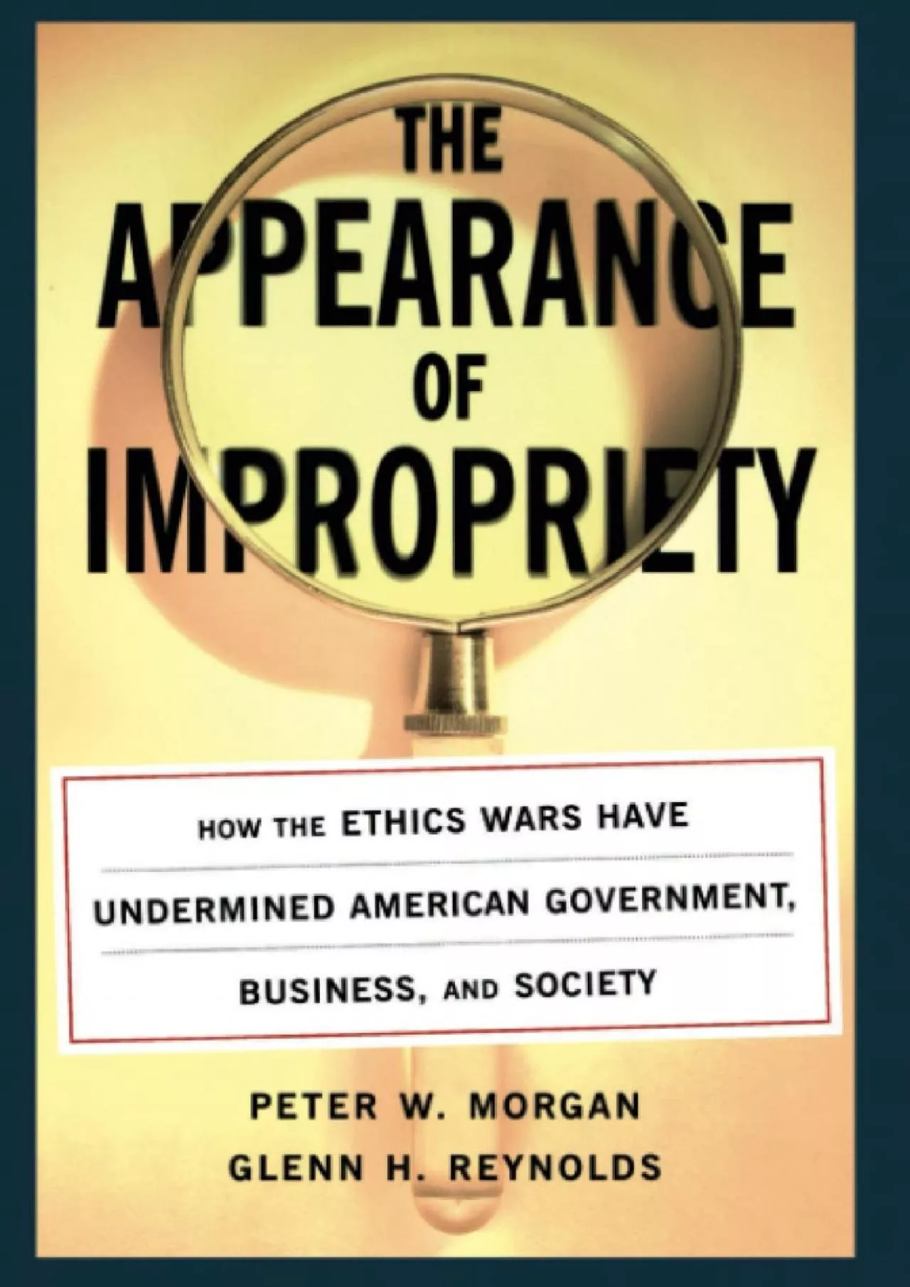 (BOOS)-The Appearance of Impropriety: How the Ethics Wars Have Undermined American Government,