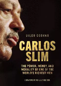 (BOOS)-Carlos Slim: The Power, Money, and Morality of One of the World\'s Richest Men