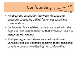 Confounding An apparent association between disease and exposure caused by a third factor