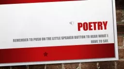 Poetry  Remember to push on the little speaker button to hear what I have to say.