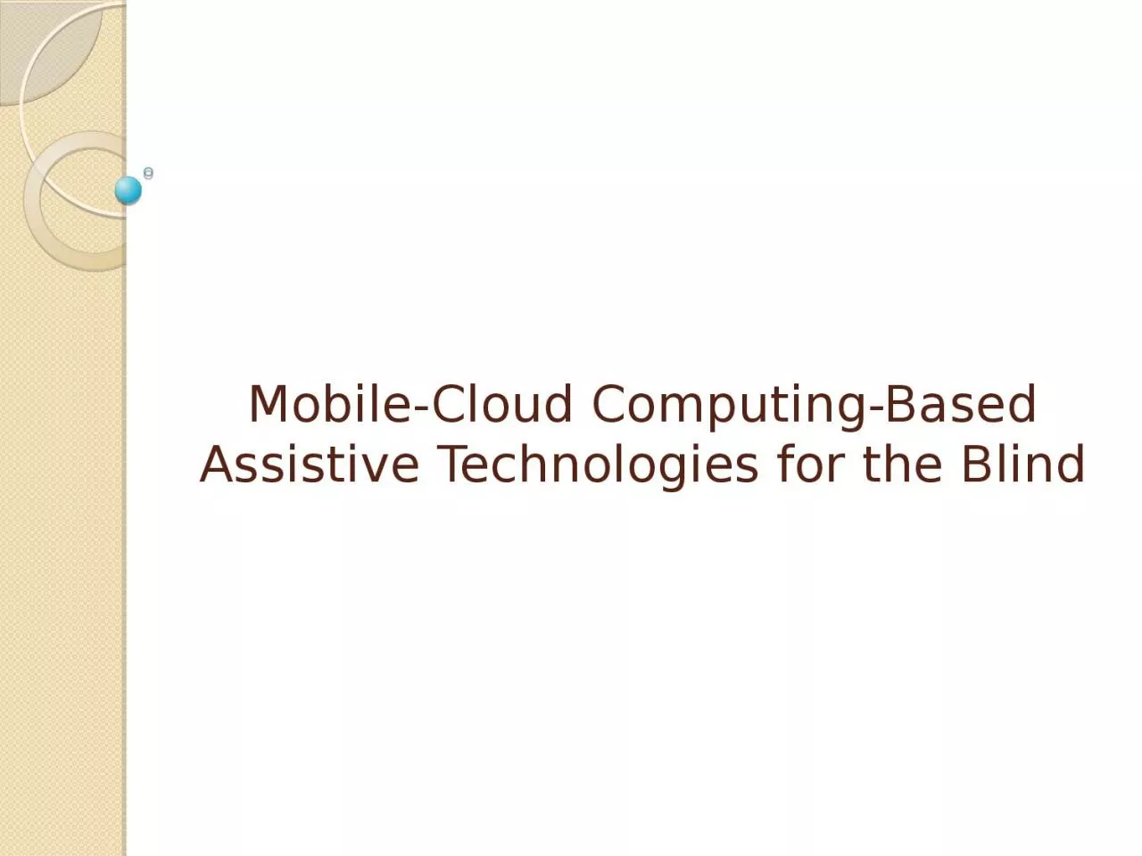Mobile -Cloud  Computing-Based Assistive Technologies for the Blind