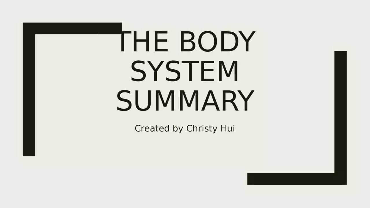 PPT-The Body System Summary Created by Christy Hui