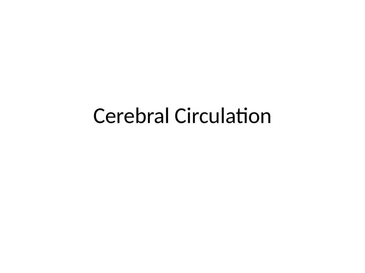Cerebral Circulation What we will cover