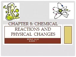 Group Blue Block 1 Chapter 8: Chemical Reactions and Physical Changes