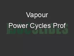 Vapour Power Cycles Prof