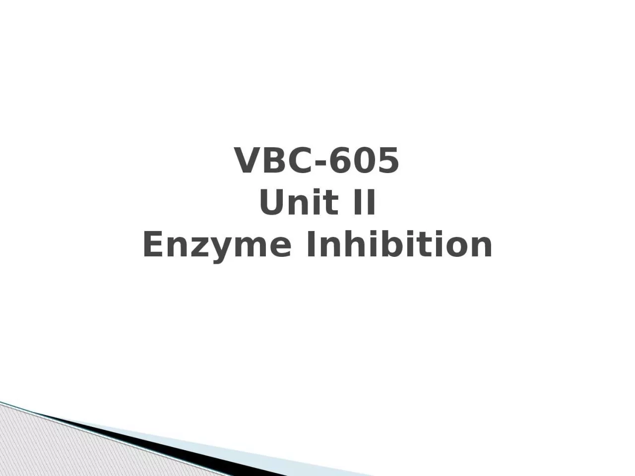 VBC-605 Unit II Enzyme  Inhibition