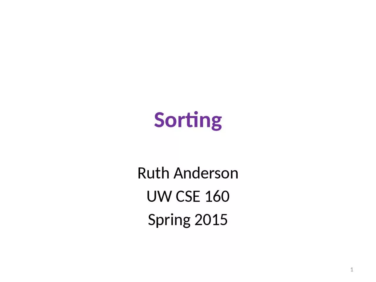 PPT-Sorting Ruth Anderson UW CSE 160