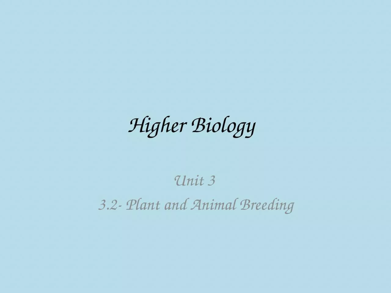 PPT-Higher Biology Unit 3 3.2- Plant and Animal Breeding