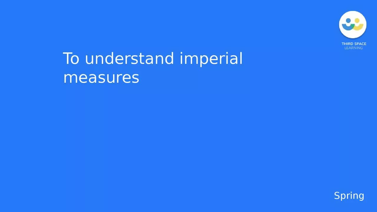 PPT-Spring To understand imperial measures