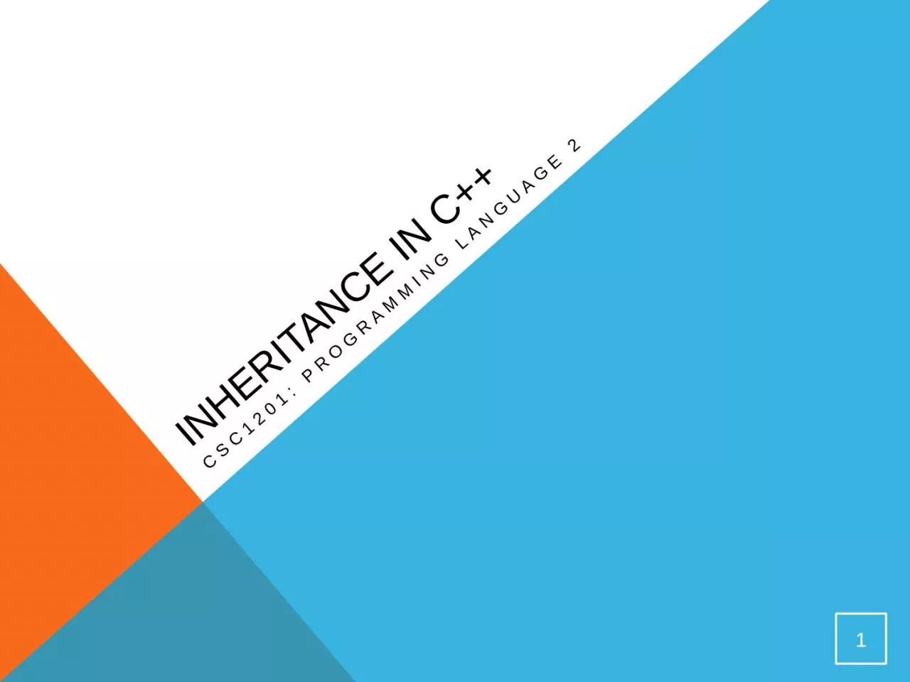 PPT-Inheritance in C++ CSC1201: Programming Language 2