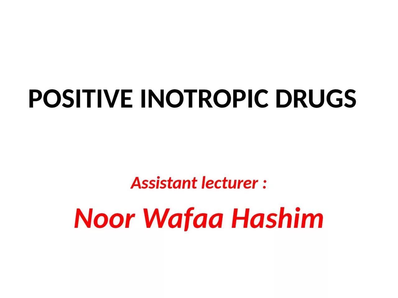 POSITIVE INOTROPIC  DRUGS