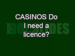 CASINOS Do I need a licence? 