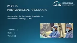 WHAT IS  INTERVENTIONAL RADIOLOGY?