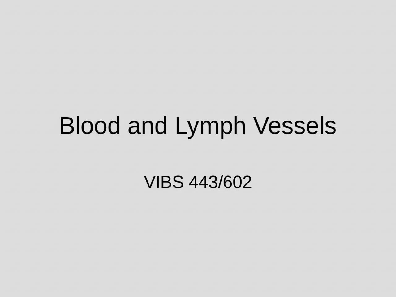 Blood and Lymph Vessels VIBS 443/602