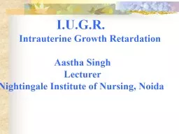 I.U.G.R.        Intrauterine Growth Retardation