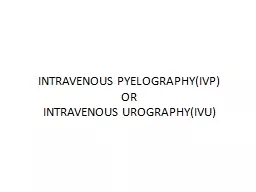 INTRAVENOUS PYELOGRAPHY(IVP)