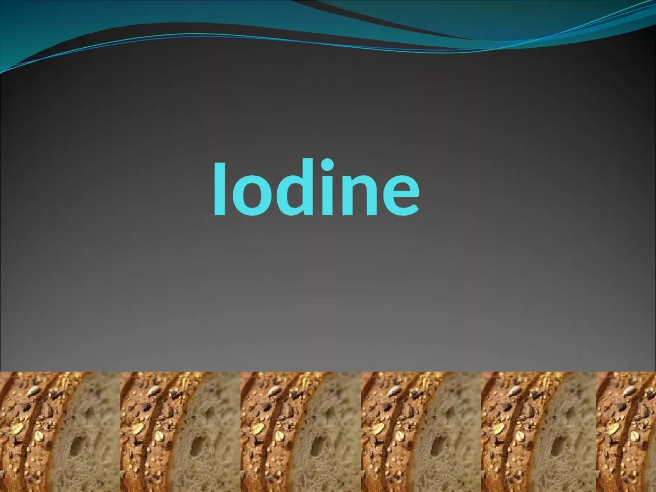 Iodine Goals Increase knowledge regarding the importance of iodine supplementation for