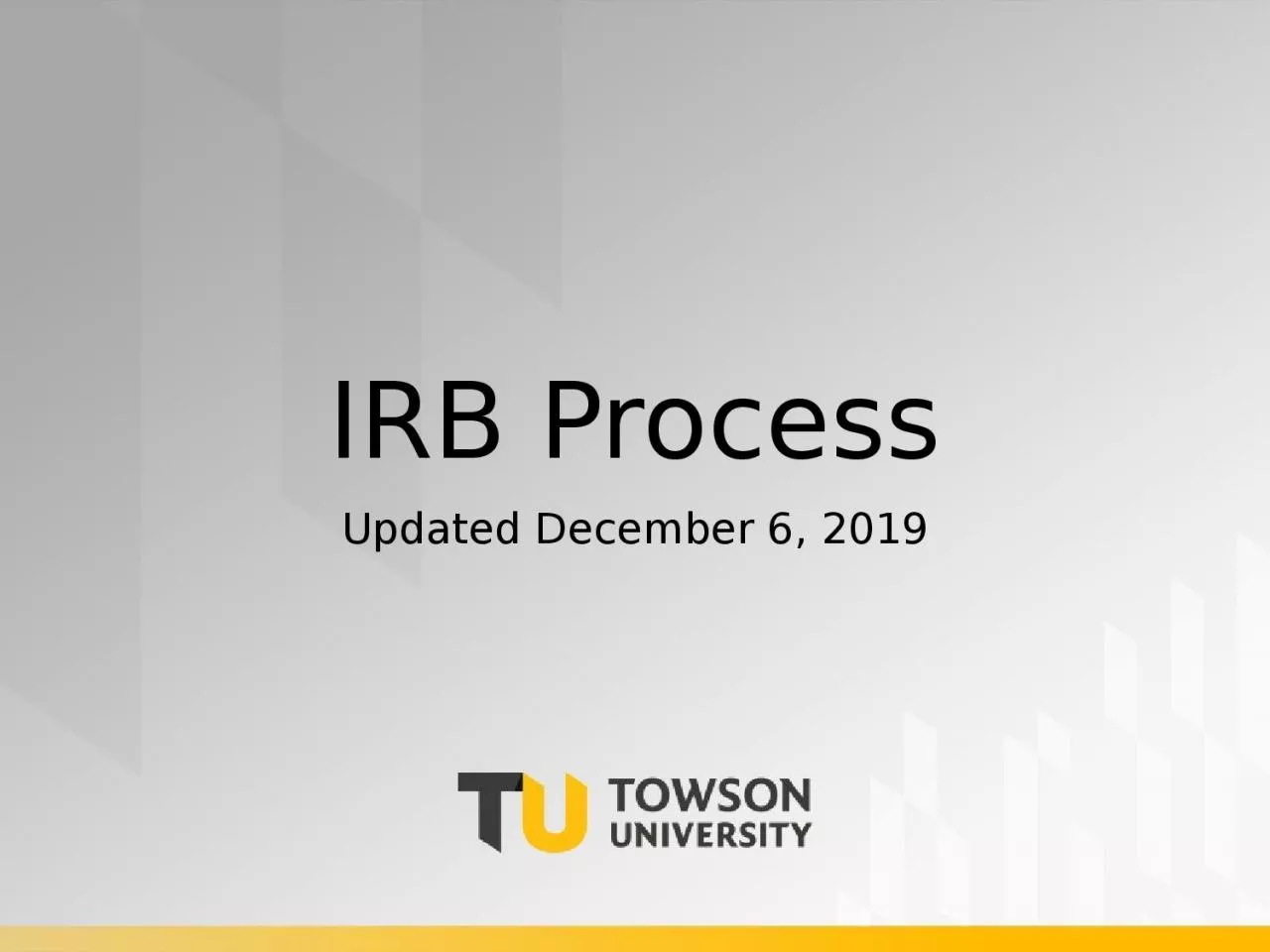 PPT-IRB Process Updated December 6, 2019