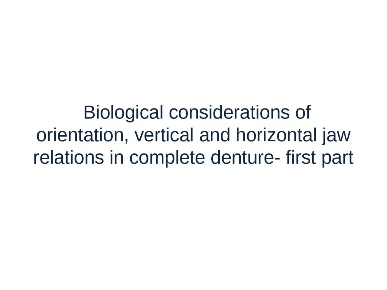 Biological considerations of orientation, vertical and horizontal jaw relations in complete