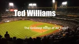 Ted Williams The Greatest Hitter of All Time?