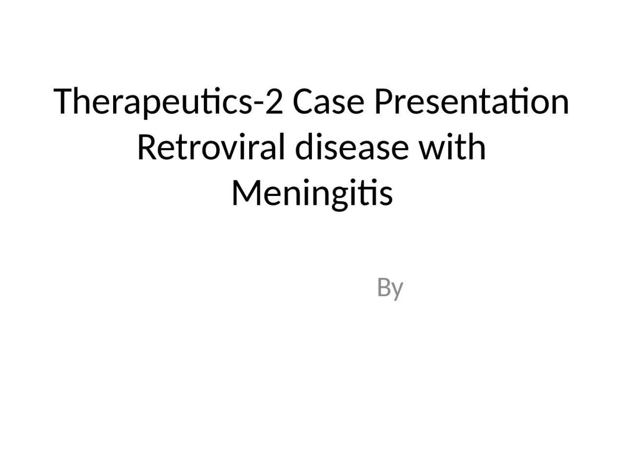 PPT-Therapeutics-2 Case Presentation Retroviral disease with Meningitis