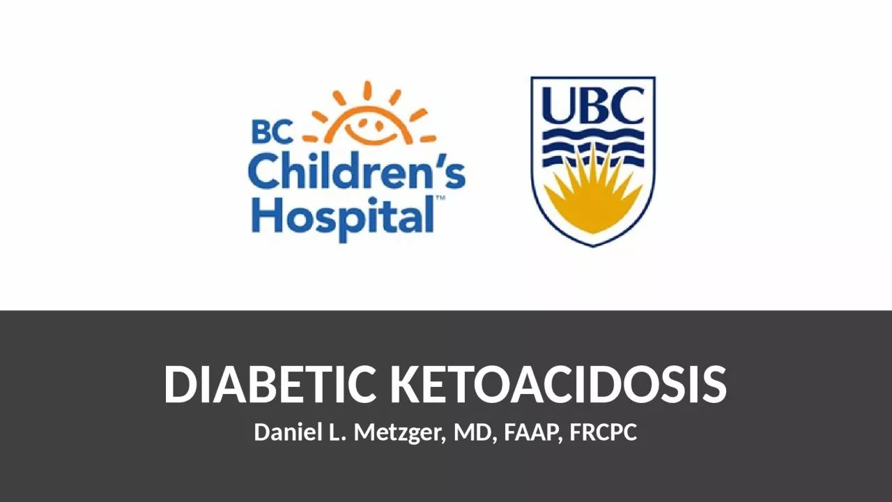 PPT-DIABETIC KETOACIDOSIS Daniel L. Metzger, MD, FAAP, FRCPC