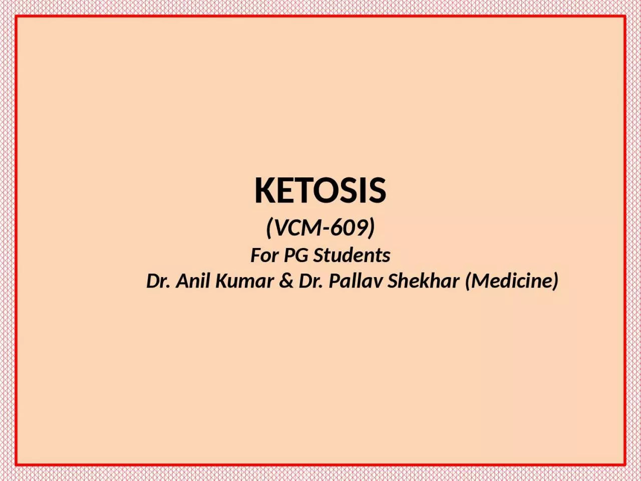 KETOSIS (VCM-609) For PG Students
