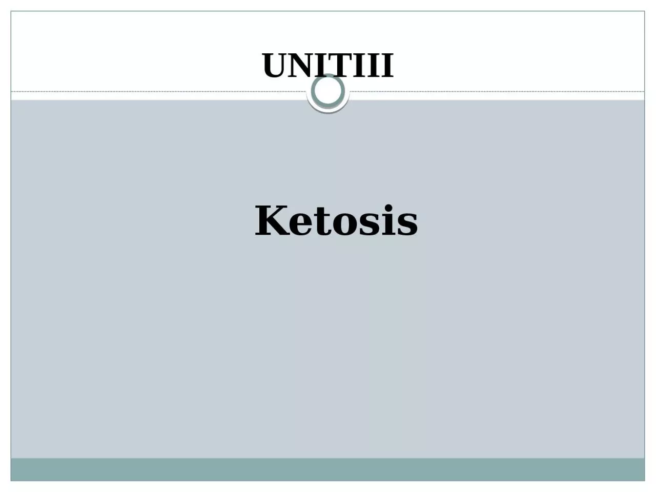 UNITIII Ketosis Ketosis Ketosis simply means that