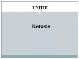 UNITIII Ketosis Ketosis Ketosis simply means that