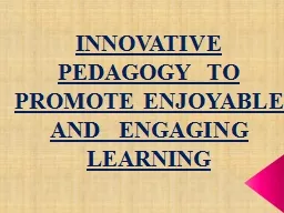 INNOVATIVE  PEDAGOGY  TO  PROMOTE ENJOYABLE   AND