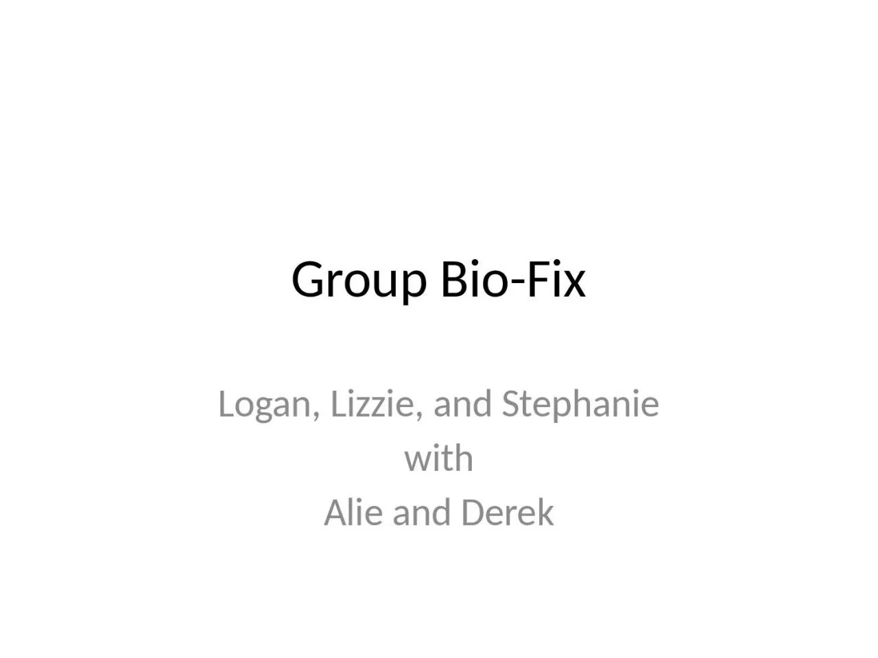 Group Bio-Fix Logan, Lizzie, and Stephanie